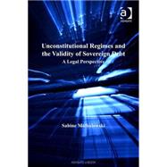 Unconstitutional Regimes and the Validity of Sovereign Debt: A Legal Perspective by Michalowski,Sabine, 9780754647935