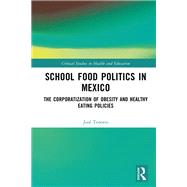 School Food Politics in Mexico by Jos Tenorio, 9781000987935