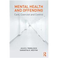 Mental Health and Offending: Care, Coercion and Control by Trebilcock; Julie, 9781138697935