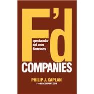 F'd Companies Spectacular Dot-com Flameouts by Kaplan, Philip J., 9781416577935