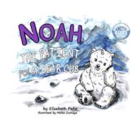 Noah The Patient Polar Bear Cub by Pea, Elizabeth, 9781667807935