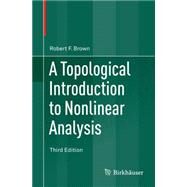 A Topological Introduction to Nonlinear Analysis by Brown, Robert F., 9783319117935