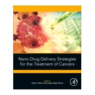 Nano Drug Delivery Strategies for the Treatment of Cancers by Yadav, Awesh K.; Gupta, Umesh; Sharma, Rajeev, 9780128197936