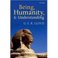 Being, Humanity, and Understanding by Lloyd, G. E. R., 9780198707936