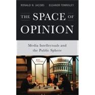 The Space of Opinion Media Intellectuals and the Public Sphere by Jacobs, Ronald N.; Townsley, Eleanor, 9780199797936