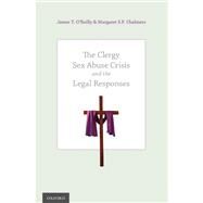 The Clergy Sex Abuse Crisis and the Legal Responses by O'Reilly, James T.; Chalmers, Margaret S.P., 9780199937936