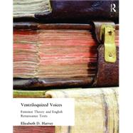 Ventriloquized Voices: Feminist Theory and English Renaissance Texts by Harvey,Elizabeth D., 9780415127936