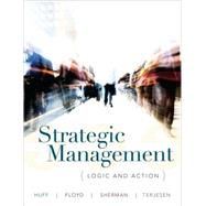 Strategic Management : Logic and Action by Anne Sigismund Huff (Technische Universitat Munchen and University of Colorado ); Steven W. Floyd (University of St. Gallen ); Hugh D. Sherman (Ohio University ); Siri Terjesen (Indiana University ), 9780471017936