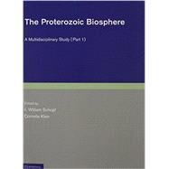 The Proterozoic Biosphere: A Multidisciplinary Study by Edited by J. William Schopf , Cornelis Klein, 9780521367936