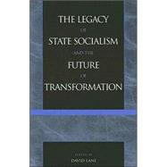 The Legacy of State Socialism and the Future of Transformation by Lane, David, 9780742517936