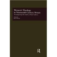 Women's Theology in Nineteenth-Century Britain: Transfiguring the Faith of Their Fathers by Melnyk,Julie;Melnyk,Julie, 9780815327936