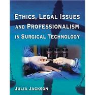 Ethics, Legal Issues and Professionalism in Surgical Technology by Jackson, Julia A., 9781401857936