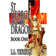 St George and the Dragon by Watson, I. A.; Watson, R.r, 9781505807936