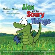 Alex and the Scary Things by Moses, Melissa; MacEachern, Alison, 9781849057936
