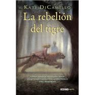 La rebelin del tigre by DiCamillo, Kate; Little, Kristin, 9786075277936