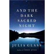 And the Dark Sacred Night by GLASS, JULIA, 9780307377937