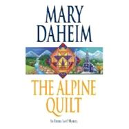 The Alpine Quilt An Emma Lord Mystery by DAHEIM, MARY, 9780345447937