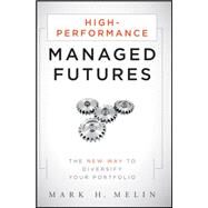 High-Performance Managed Futures : The New Way to Diversify Your Portfolio by Melin, Mark H., 9780470637937