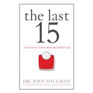 The Last 15: A Weight Loss Breakthrough by Shulman, Joey, 9781443427937
