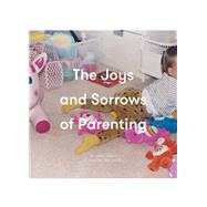 The Joys and Sorrows of Parenting by School of Life; Mihotich, Marcia; Stewart, Bronia, 9781999917937