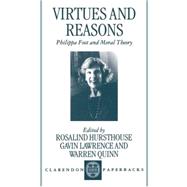 Virtues and Reasons Philippa Foot and Moral Theory: Essays in Honour of Philippa Foot by Hursthouse, Rosalind; Lawrence, Gavin; Quinn, Warren, 9780198237938