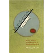 Mandelstam's Worlds Poetry, Politics, and Identity in a Revolutionary Age by Kahn, Andrew, 9780198857938