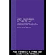 Asian Discourses of Rule of Law : Theories and Implementation of Rule of Law in Twelve Asian Countries, France and the U. S. by Peerenboom, R. P., 9780203317938