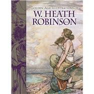 Golden Age Illustrations of W. Heath Robinson by Robinson, William Heath; Menges, Jeff A., 9780486497938