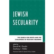 Jewish Secularity The Search for Roots and the Challenges of Relevant Meaning by Heller, Zachary I.; Gordis, Dr. David M., 9780761857938