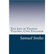 The Life of Thomas Telford, Civil Engineer by Smiles, Samuel, 9781502367938