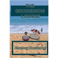 The Groundhog Lounge by Hernandez, Chancey; Jester, Elsie, 9781505647938