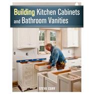 Building Kitchen Cabinets and Bathroom Vanities by Cory, Steve, 9781627107938