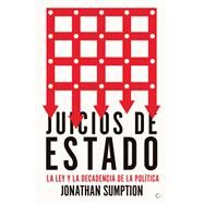 Juicios de Estado La ley y la decadencia de la poltica by Sumption, Jonathan, 9788494997938