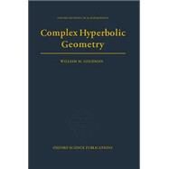 Complex Hyperbolic Geometry by Goldman, William M., 9780198537939