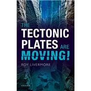 The Tectonic Plates Are Moving! by Livermore, Roy, 9780198847939