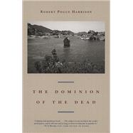 The Dominion Of The Dead by Harrison, Robert Pogue, 9780226317939