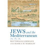 Jews and the Mediterranean by Lehmann, Matthias B.; Marglin, Jessica M., 9780253047939
