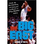 The Big East Inside the Most Entertaining and Influential Conference in College Basketball History by O'Neil, Dana, 9780593237939