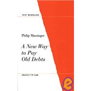 A New Way to Pay Old Debts by Massinger, Philip; Cruik, T.W., 9780713637939