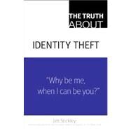 The Truth about Identity Theft by Stickley, Jim, 9780789737939