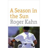 A Season in the Sun by Kahn, Roger, 9780803277939