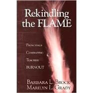 Rekindling the Flame : Principals Combating Teacher Burnout by Barbara L. Brock, 9780803967939