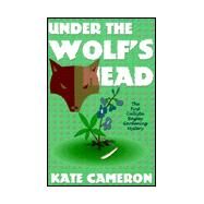 Under the Wolf's Head: The First Callista Bagley Gardening Mystery by Cameron, Kate, 9780966187939