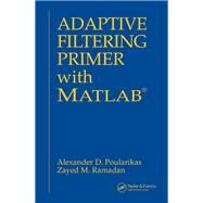 Adaptive Filtering Primer with MATLAB by Poularikas,Alexander D., 9781138417939
