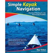 Simple Kayak Navigation Practical Piloting for the Passionate Paddler by Killen, Ray, 9780071467940