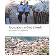 Foundations of Global Health An Interdisciplinary Reader by Brown, Peter J.; Closser, Svea, 9780190647940