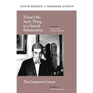 There's No Such Thing as a Sexual Relationship by Badiou, Alain; Cassin, Barbara; Spitzer, Susan; Reinhard, Kenneth, 9780231157940
