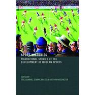 Sport Histories: Figurational Studies of the Development of Modern Sports by Dunning; Eric, 9780415397940