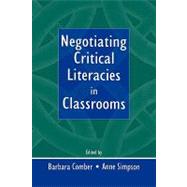 Negotiating Critical Literacies in Classrooms by Comber; Barbara, 9780805837940