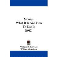 Money : What It Is and How to Use It (1917) by Hayward, William R.; Mcandrew, William (CON); Gallagher, Oscar C. (CON), 9781104337940
